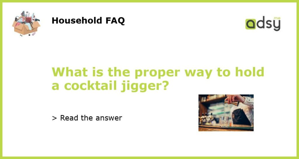 What is the proper way to hold a cocktail jigger featured