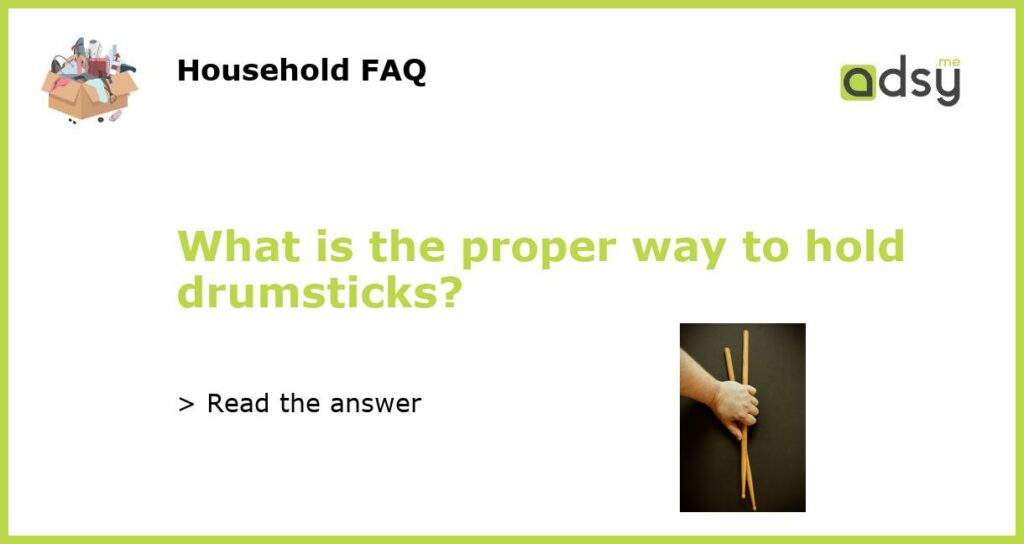 What is the proper way to hold drumsticks featured