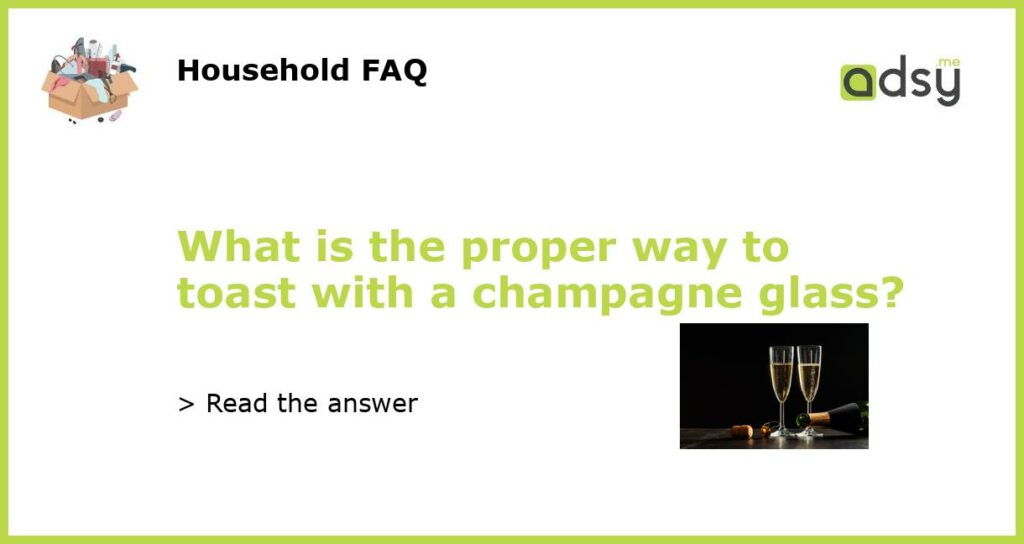 What is the proper way to toast with a champagne glass featured