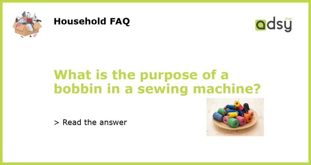 What is the purpose of a bobbin in a sewing machine featured