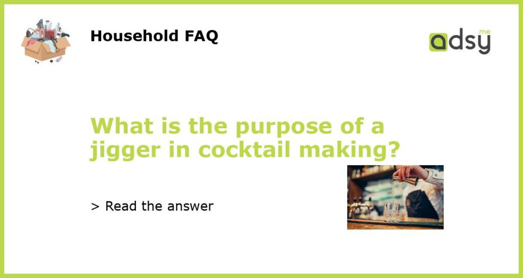 What is the purpose of a jigger in cocktail making featured