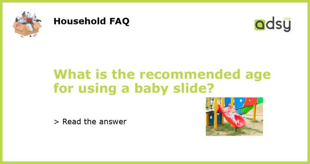 What is the recommended age for using a baby slide featured