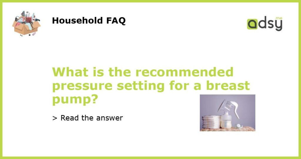 What is the recommended pressure setting for a breast pump featured