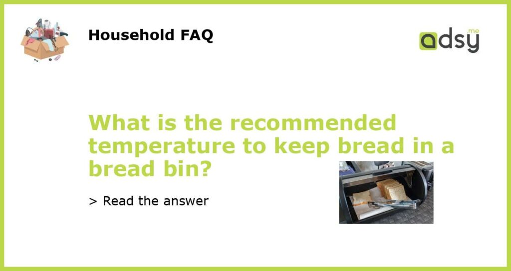 What is the recommended temperature to keep bread in a bread bin featured