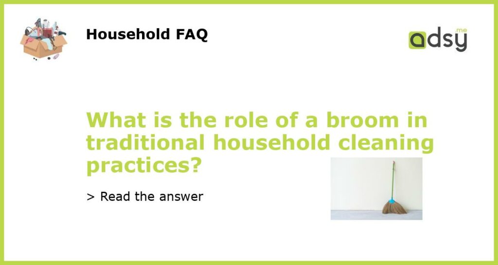 What is the role of a broom in traditional household cleaning practices featured