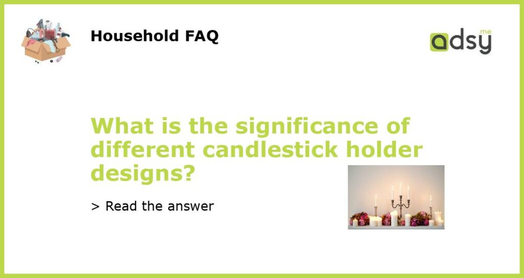 What is the significance of different candlestick holder designs featured