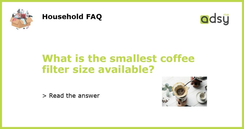 What is the smallest coffee filter size available featured