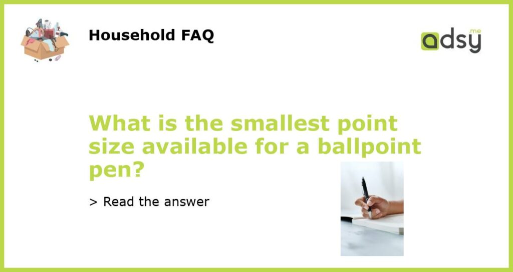 What is the smallest point size available for a ballpoint pen featured