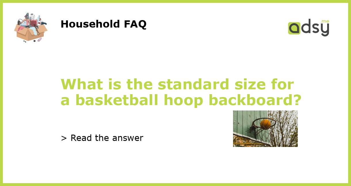 What is the standard size for a basketball hoop backboard?