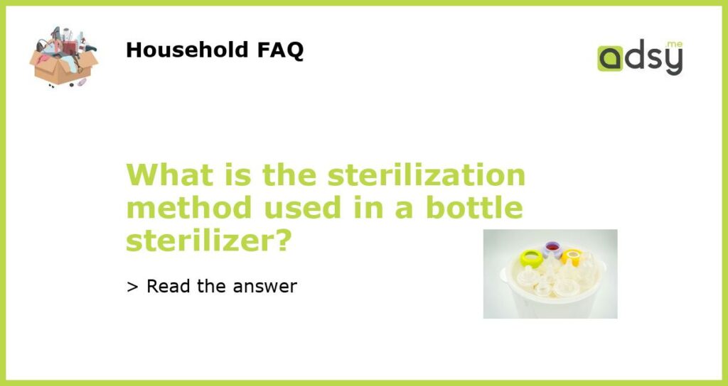 What is the sterilization method used in a bottle sterilizer featured
