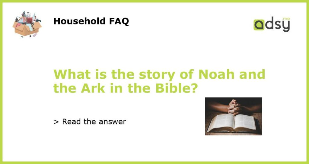What is the story of Noah and the Ark in the Bible featured