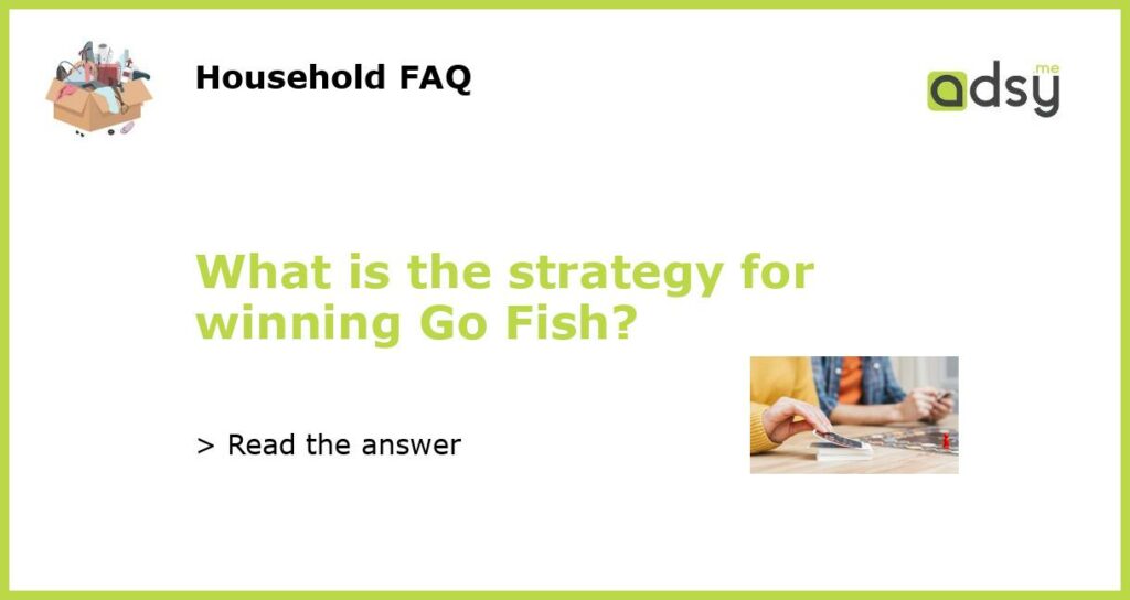 What is the strategy for winning Go Fish?