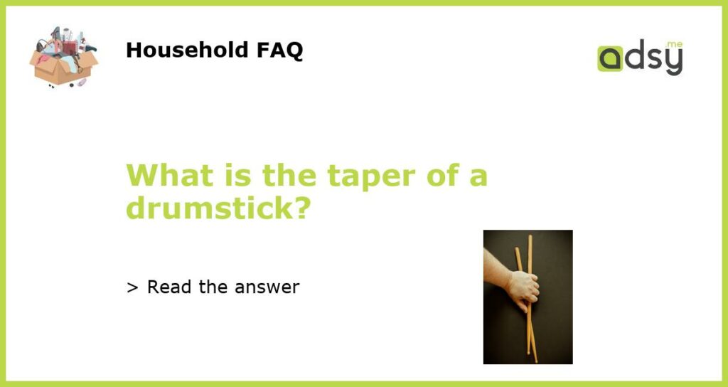 What is the taper of a drumstick featured