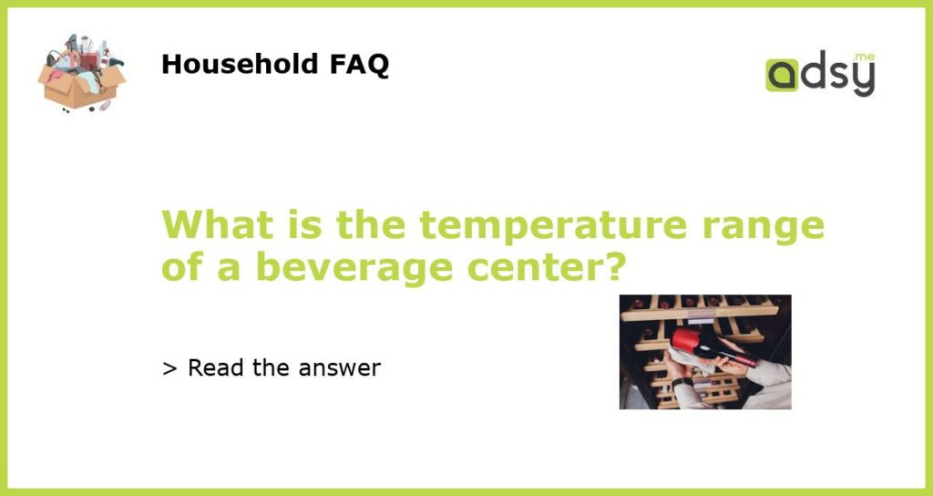 What is the temperature range of a beverage center featured