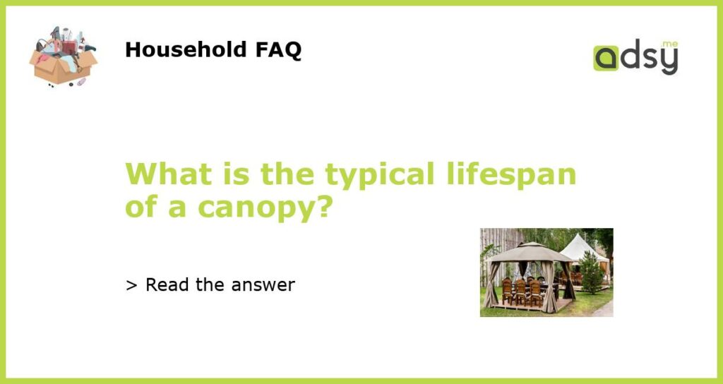 What is the typical lifespan of a canopy featured