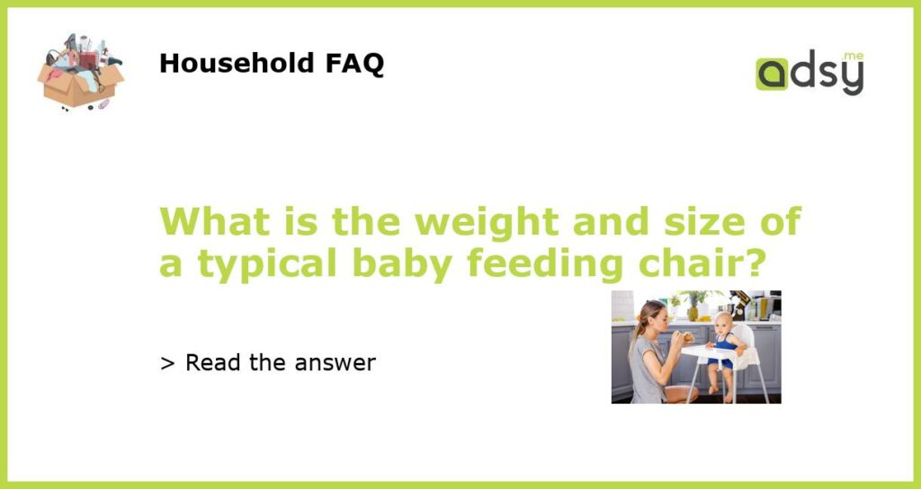 What is the weight and size of a typical baby feeding chair featured