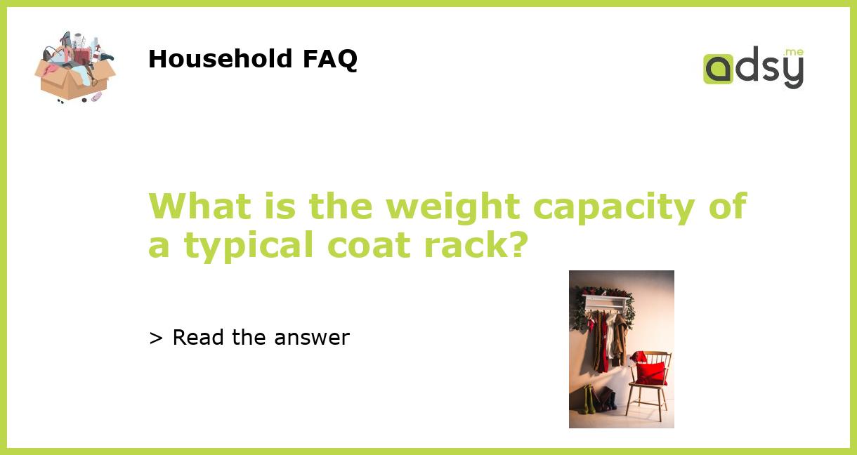 What is the weight capacity of a typical coat rack?