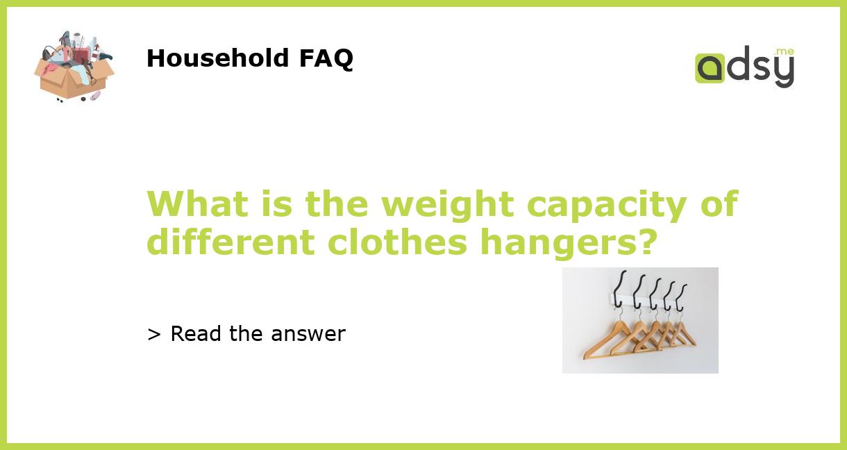 What is the weight capacity of different clothes hangers?
