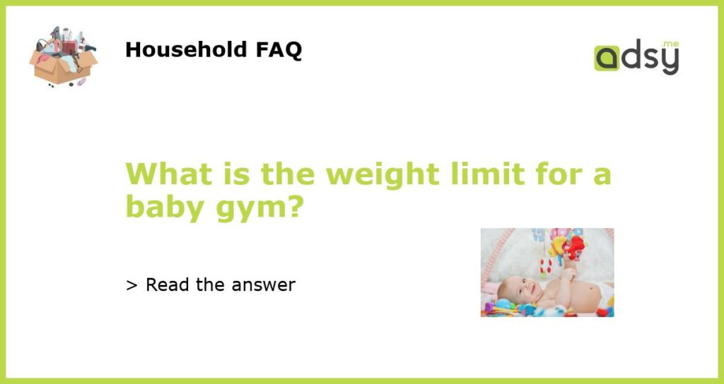 What is the weight limit for a baby gym featured