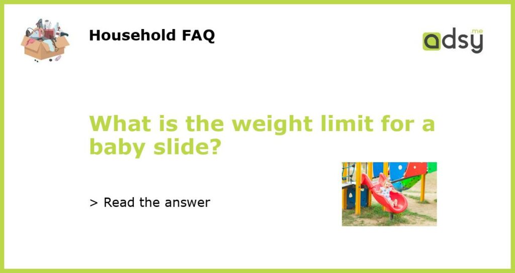 What is the weight limit for a baby slide featured