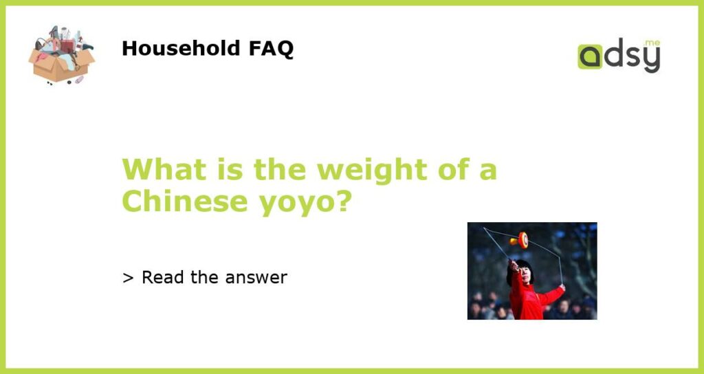 What is the weight of a Chinese yoyo featured