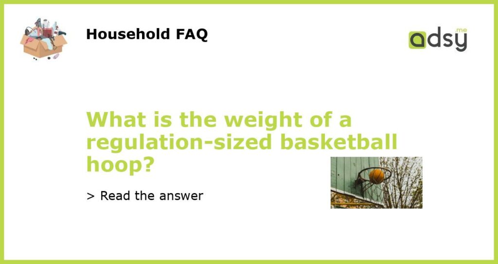 What is the weight of a regulation sized basketball hoop featured
