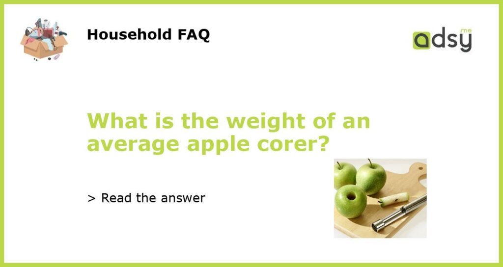 What is the weight of an average apple corer featured