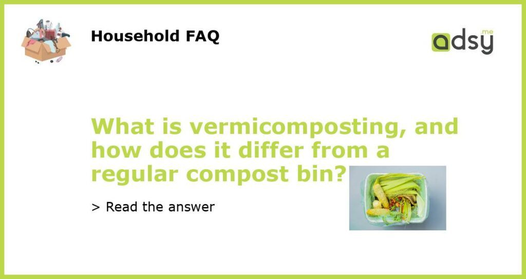 What is vermicomposting and how does it differ from a regular compost bin featured