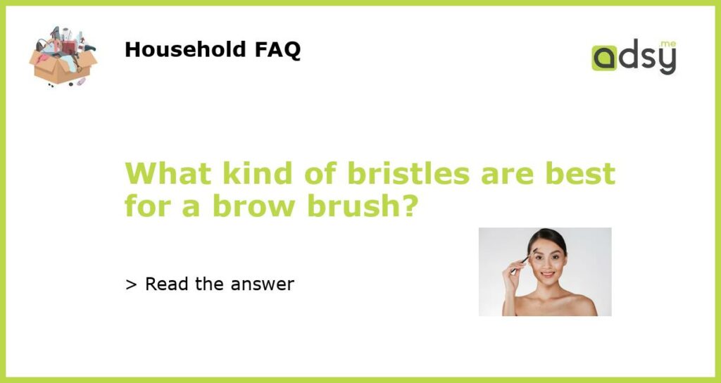 What kind of bristles are best for a brow brush featured