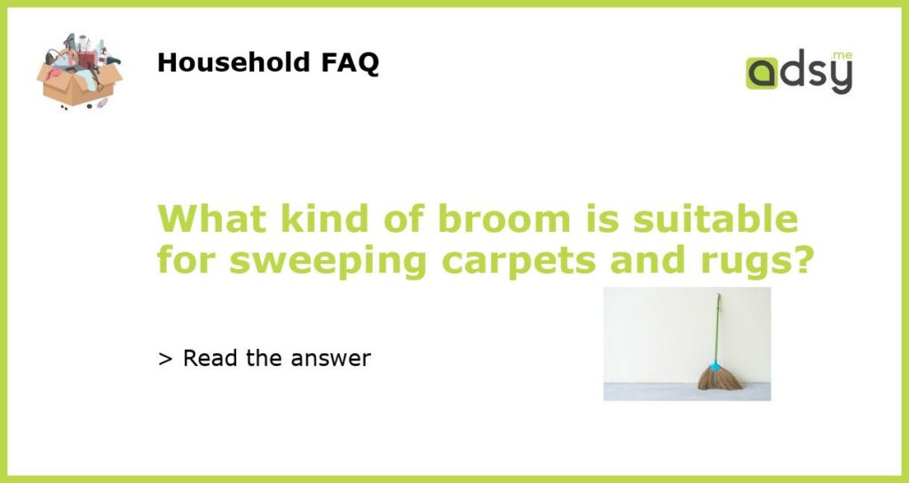 What kind of broom is suitable for sweeping carpets and rugs featured