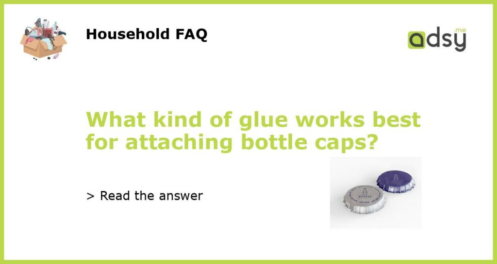 What kind of glue works best for attaching bottle caps featured