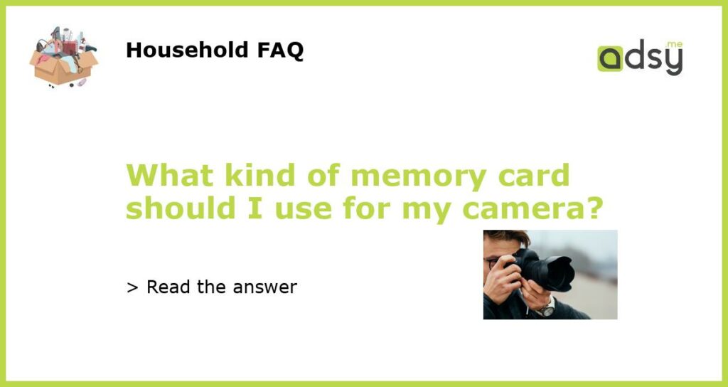 What kind of memory card should I use for my camera featured