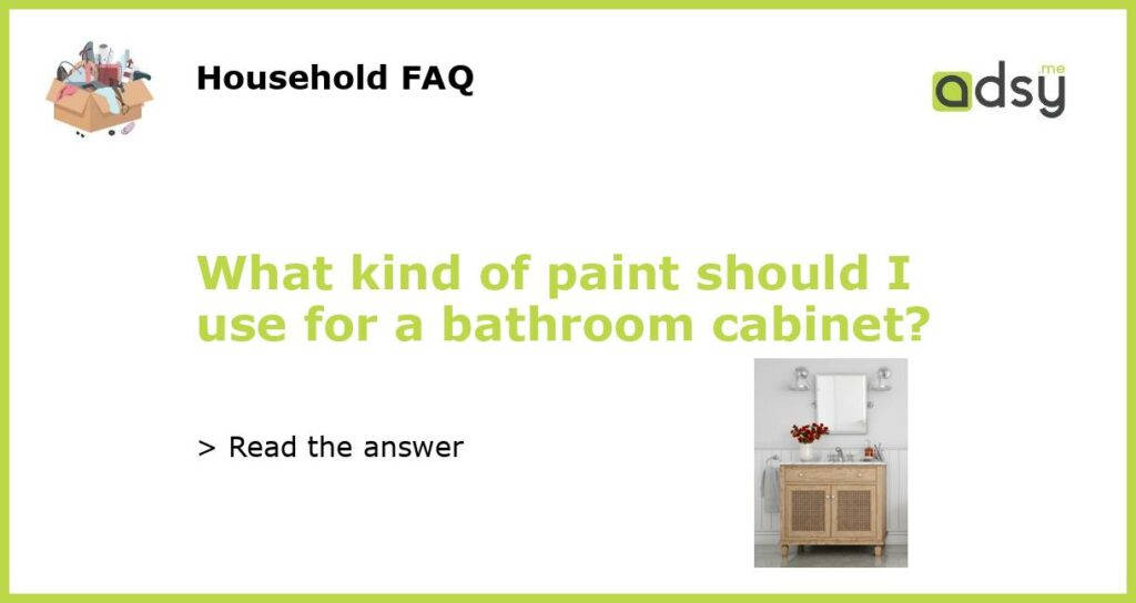 What kind of paint should I use for a bathroom cabinet featured