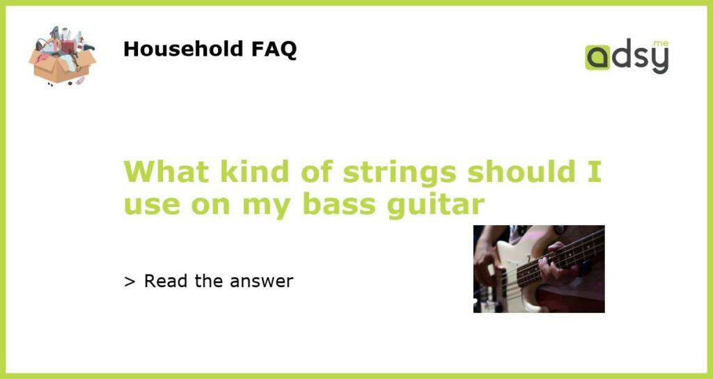 What kind of strings should I use on my bass guitar featured