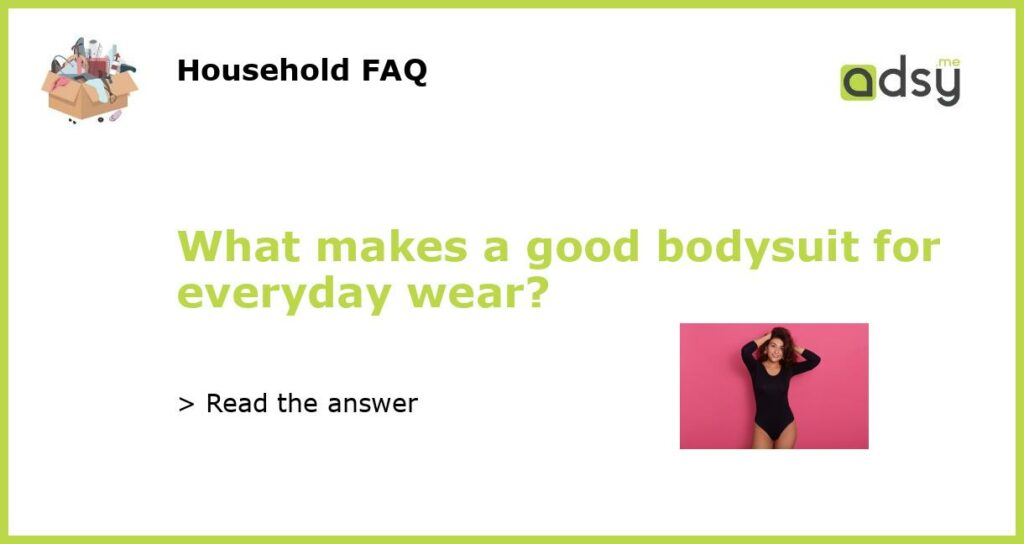 What makes a good bodysuit for everyday wear?