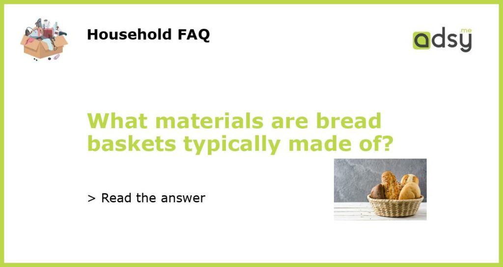 What materials are bread baskets typically made of featured