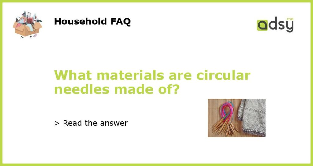 What materials are circular needles made of featured