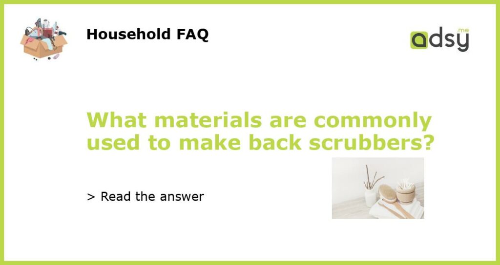 What materials are commonly used to make back scrubbers featured