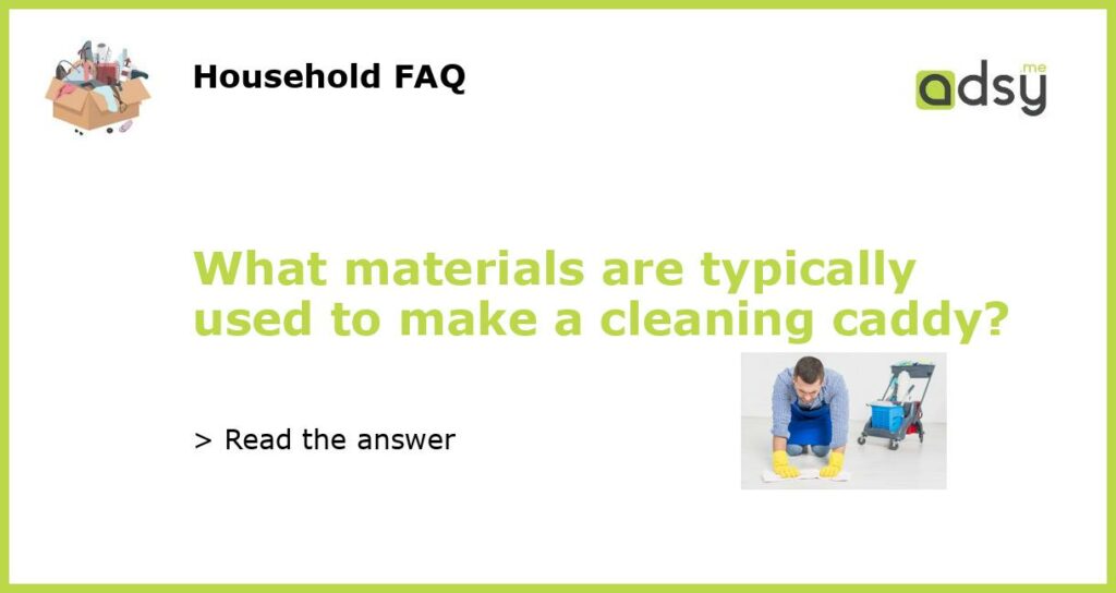 What materials are typically used to make a cleaning caddy featured