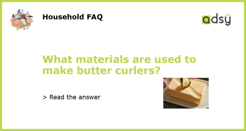 What materials are used to make butter curlers featured