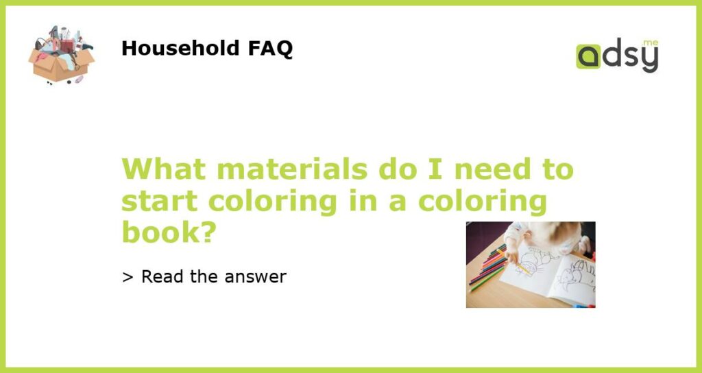What materials do I need to start coloring in a coloring book featured