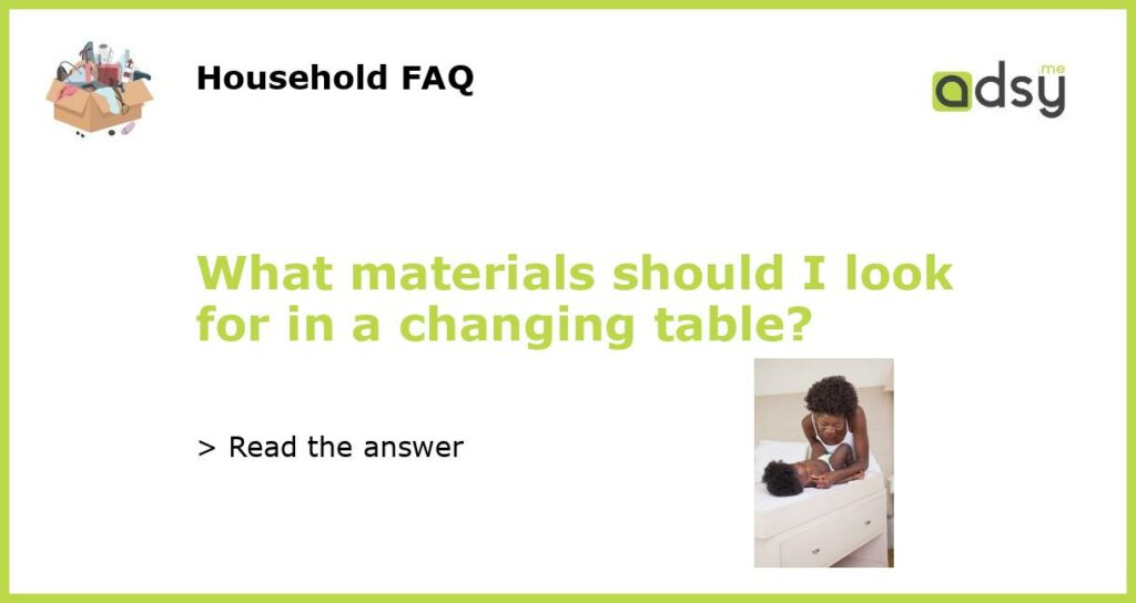 What materials should I look for in a changing table featured