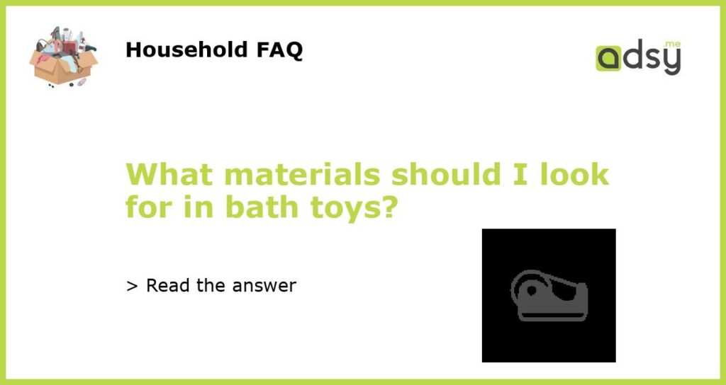 What materials should I look for in bath toys featured