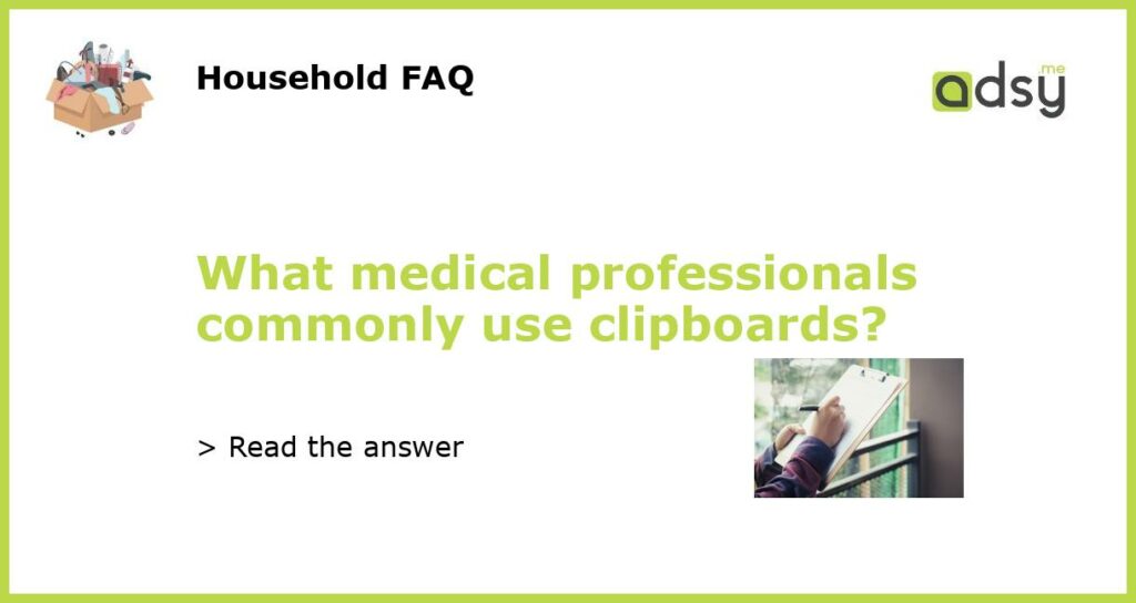 What medical professionals commonly use clipboards featured