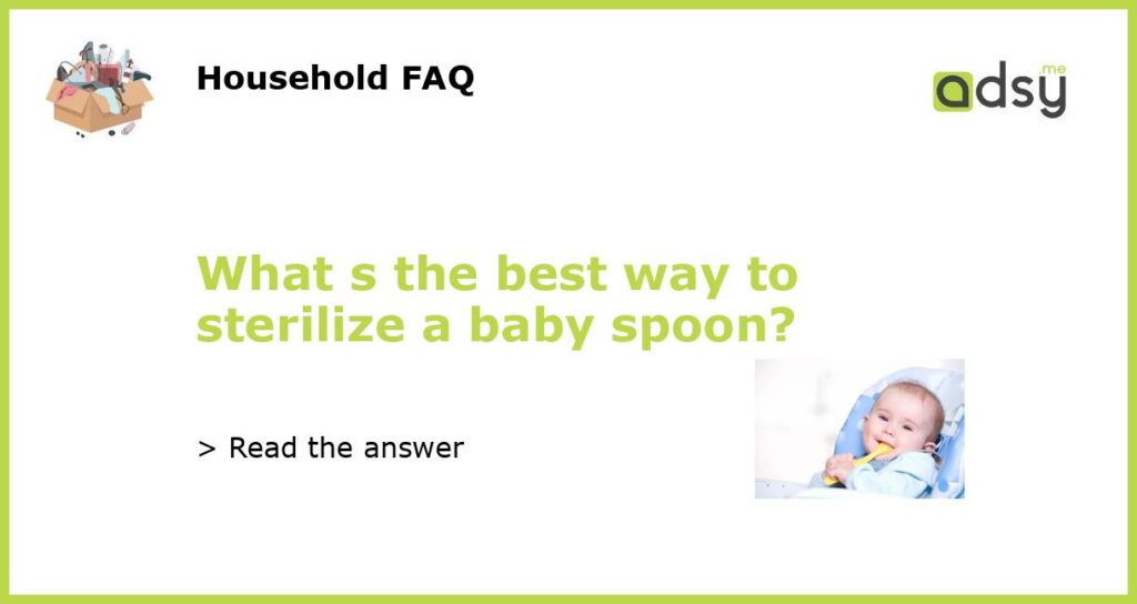 What s the best way to sterilize a baby spoon featured