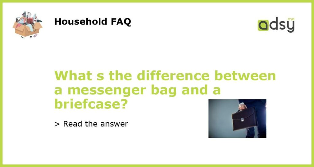 What s the difference between a messenger bag and a briefcase featured