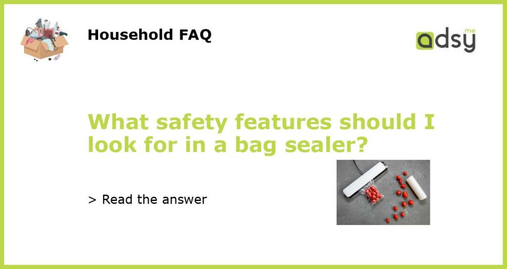 What safety features should I look for in a bag sealer featured
