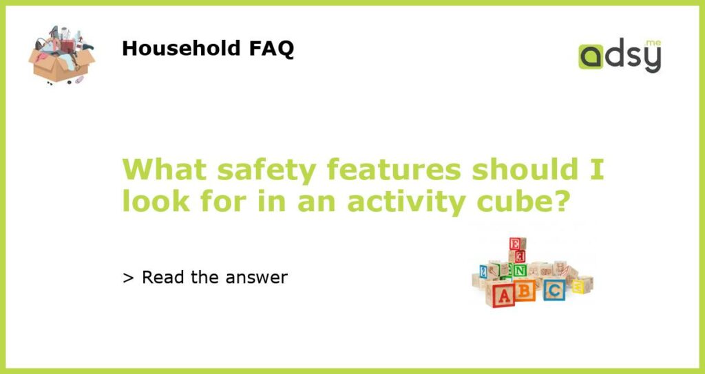 What safety features should I look for in an activity cube featured