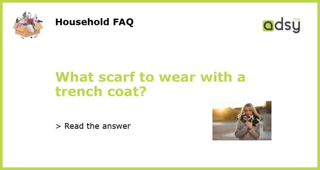 What scarf to wear with a trench coat?