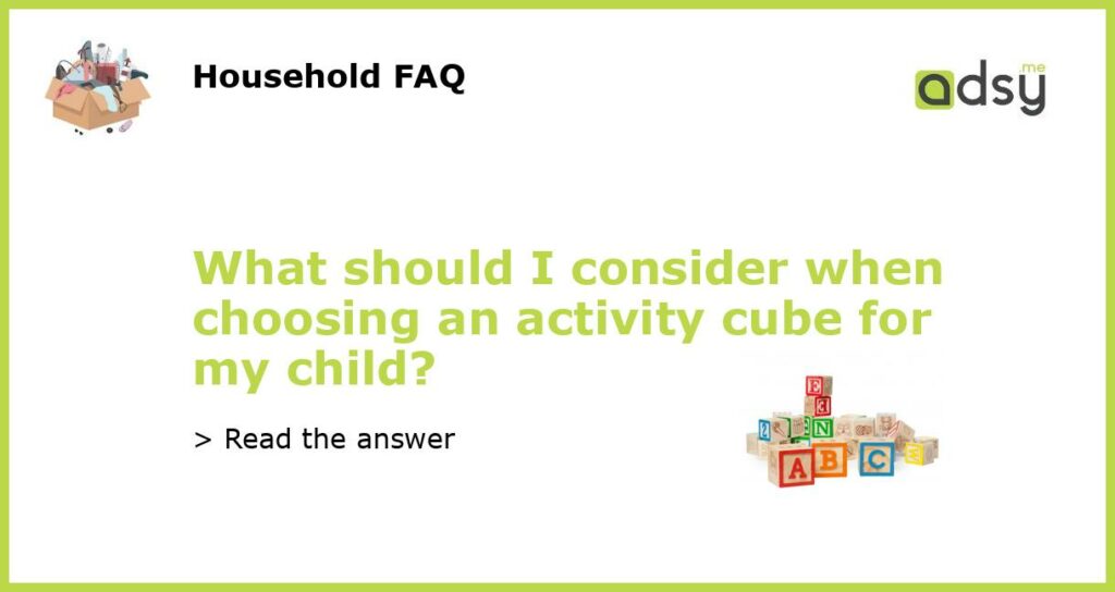 What should I consider when choosing an activity cube for my child featured